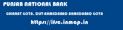 PUNJAB NATIONAL BANK  GUJARAT GOTA, DIST-AHMEDABAD AHMEDABAD GOTA  ifsc code